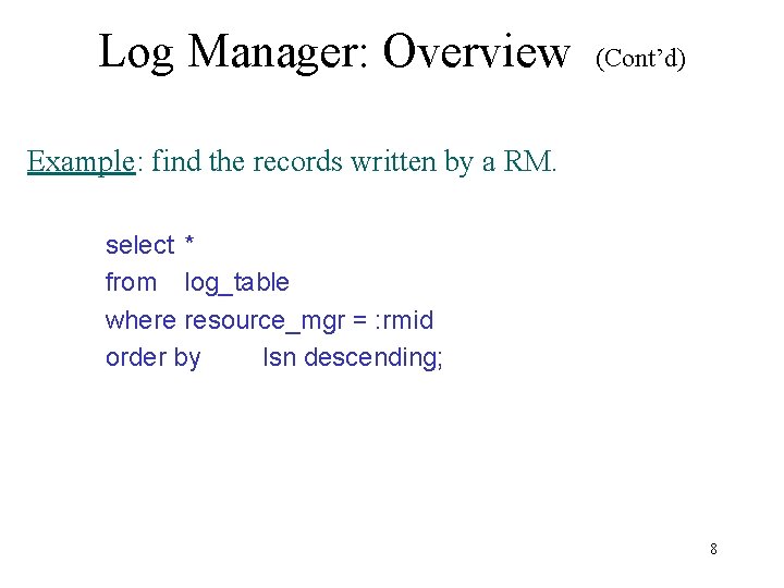 Log Manager: Overview (Cont’d) Example: find the records written by a RM. select *