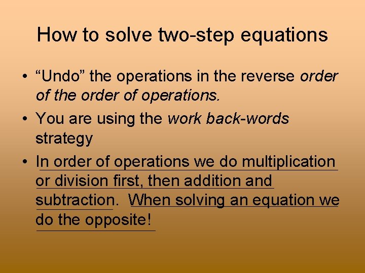 How to solve two-step equations • “Undo” the operations in the reverse order of