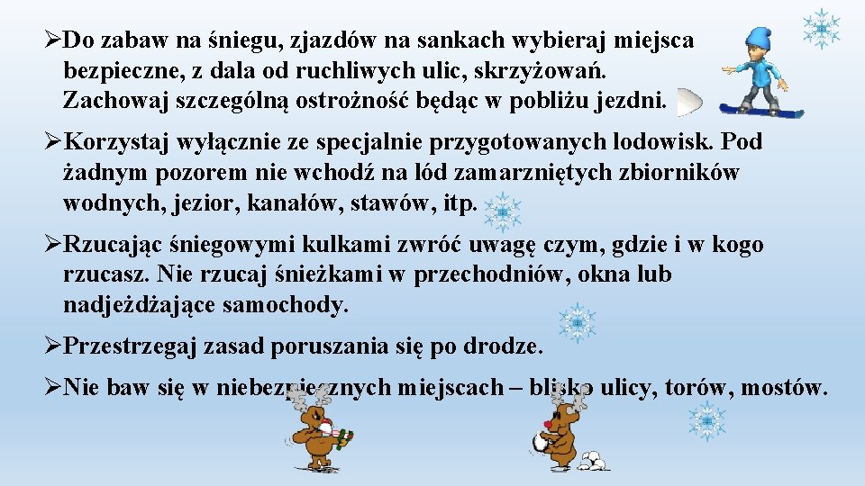ØDo zabaw na śniegu, zjazdów na sankach wybieraj miejsca bezpieczne, z dala od ruchliwych ØDo zabaw na śniegu, zjazdów na sankach wybieraj miejsca bezpieczne, z dala od ruchliwych
