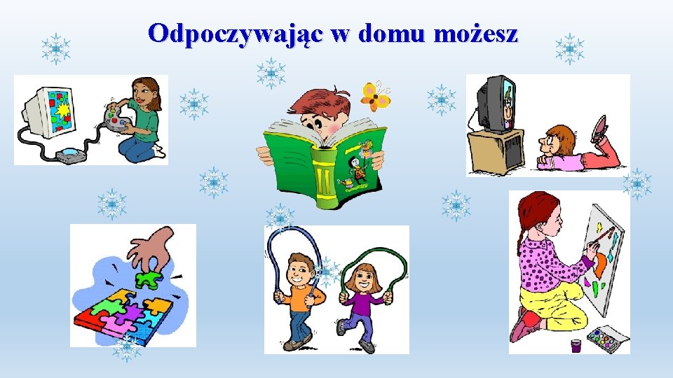 Odpoczywając w domu możesz 