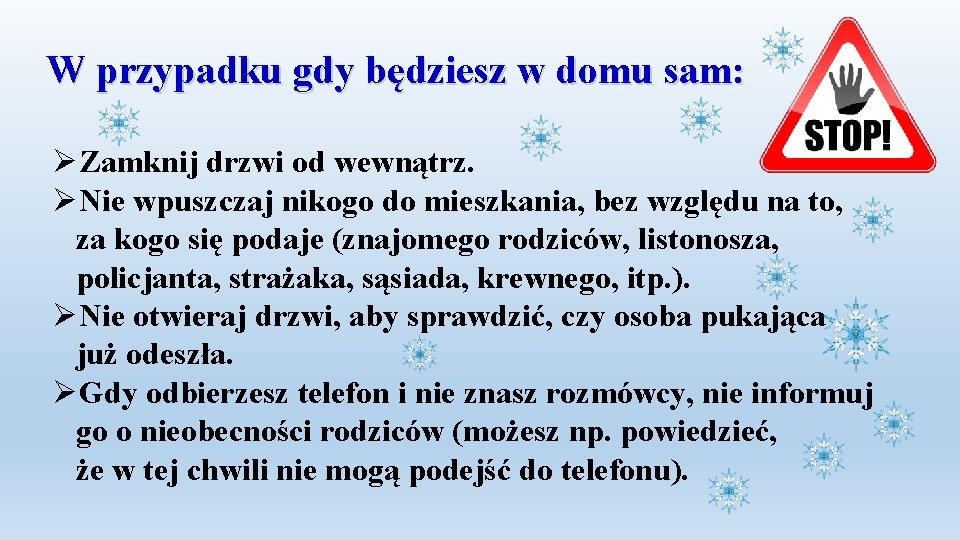 W przypadku gdy będziesz w domu sam: ØZamknij drzwi od wewnątrz. ØNie wpuszczaj nikogo W przypadku gdy będziesz w domu sam: ØZamknij drzwi od wewnątrz. ØNie wpuszczaj nikogo