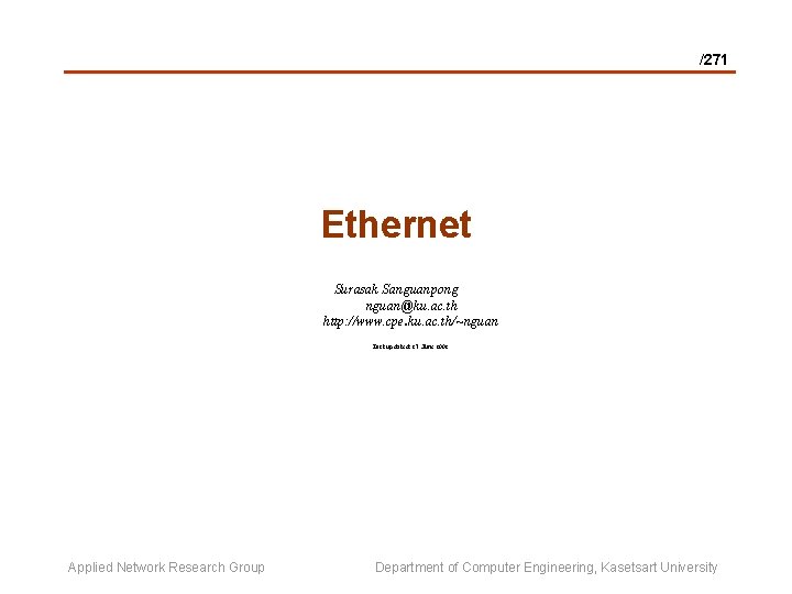 /271 Ethernet Surasak Sanguanpong nguan@ku. ac. th http: //www. cpe. ku. ac. th/~nguan Last