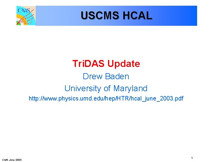USCMS HCAL Tri. DAS Update Drew Baden University of Maryland http: //www. physics. umd.