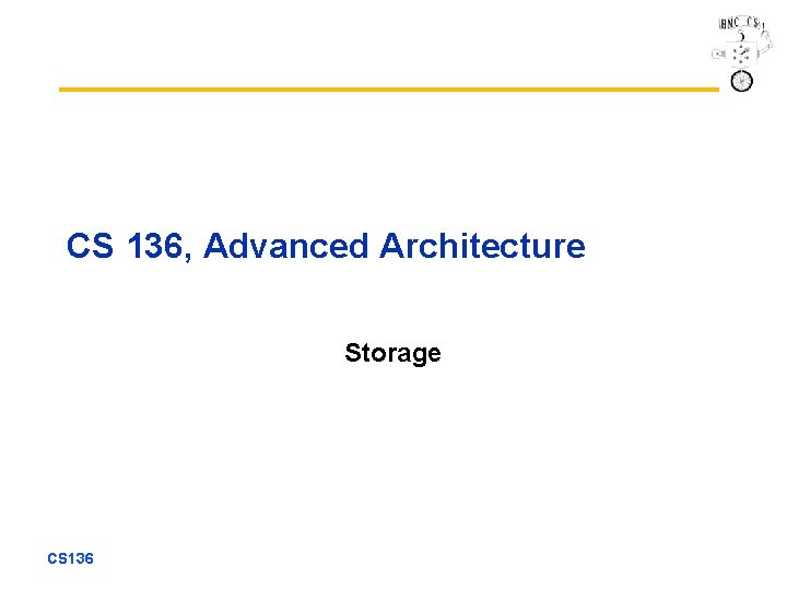 CS 136, Advanced Architecture Storage CS 136 