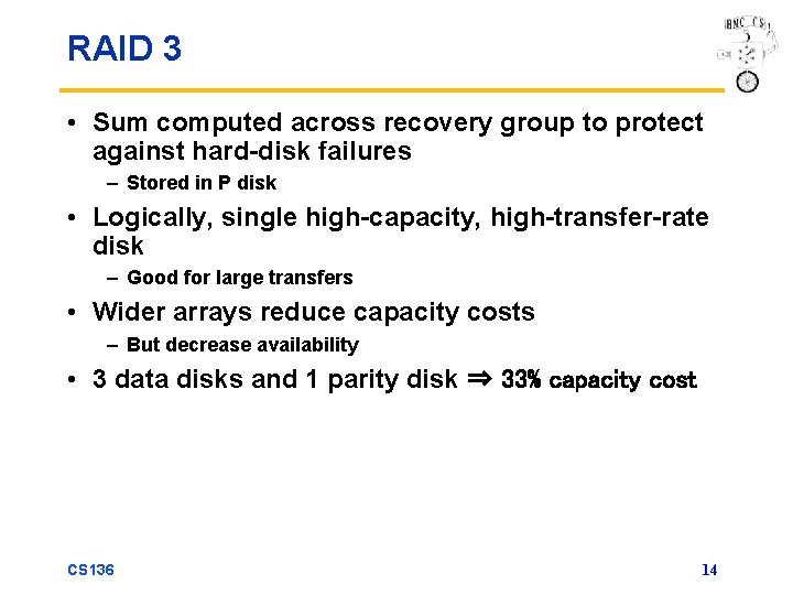 RAID 3 • Sum computed across recovery group to protect against hard-disk failures –