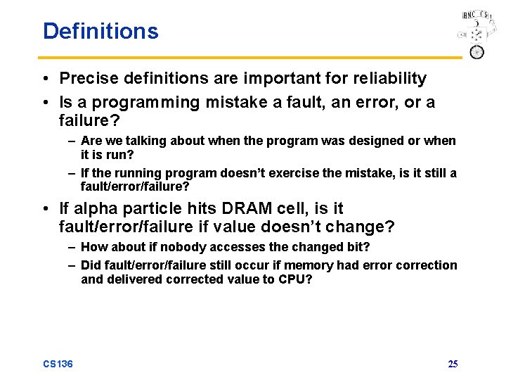 Definitions • Precise definitions are important for reliability • Is a programming mistake a