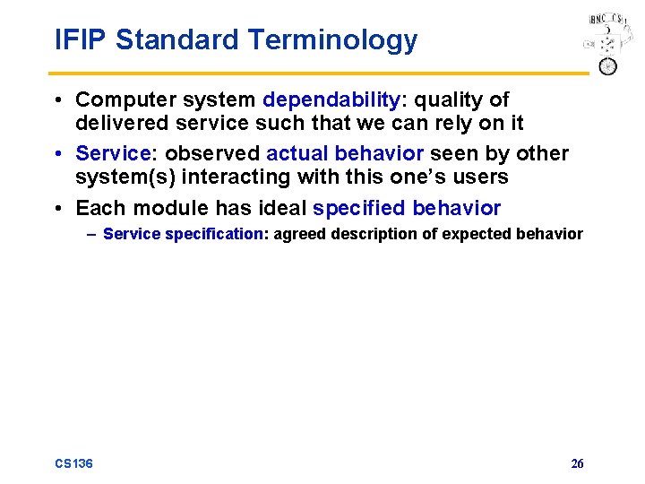 IFIP Standard Terminology • Computer system dependability: quality of delivered service such that we