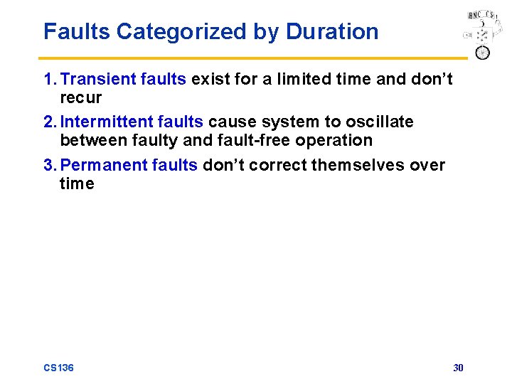 Faults Categorized by Duration 1. Transient faults exist for a limited time and don’t