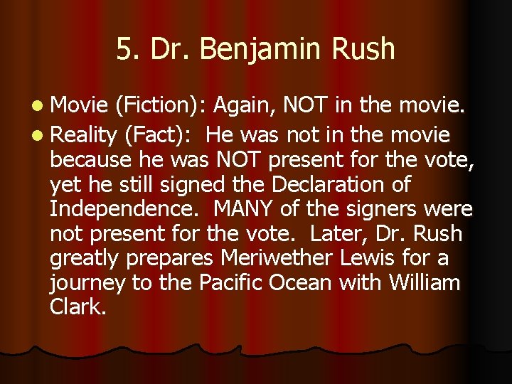 5. Dr. Benjamin Rush l Movie (Fiction): Again, NOT in the movie. l Reality