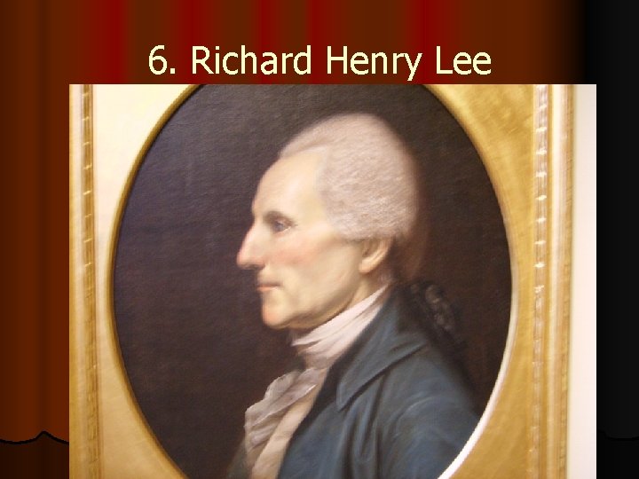 6. Richard Henry Lee 