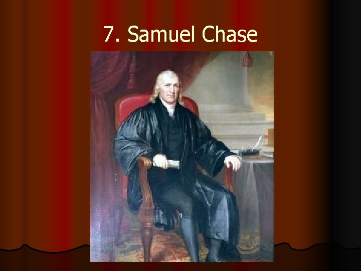 7. Samuel Chase 