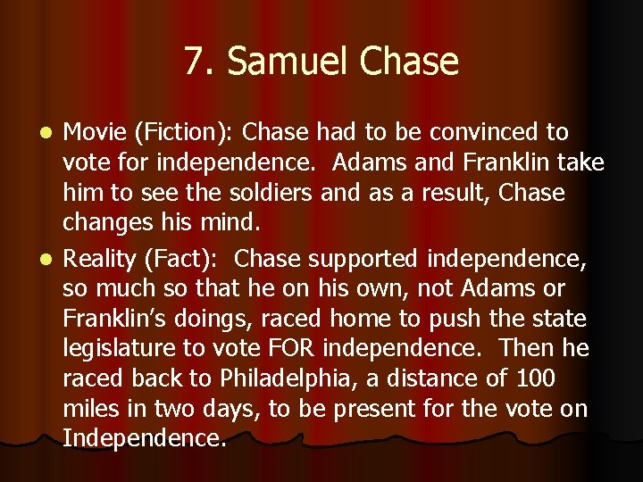 7. Samuel Chase Movie (Fiction): Chase had to be convinced to vote for independence.