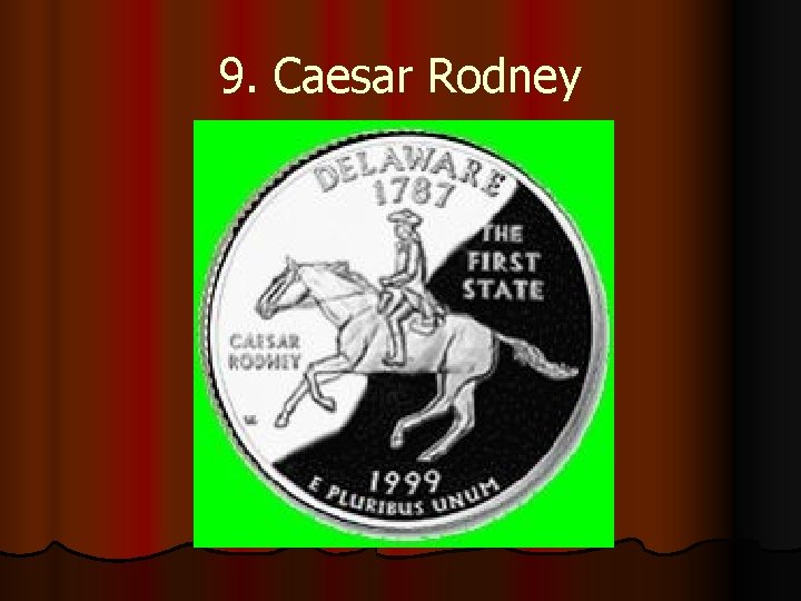 9. Caesar Rodney 