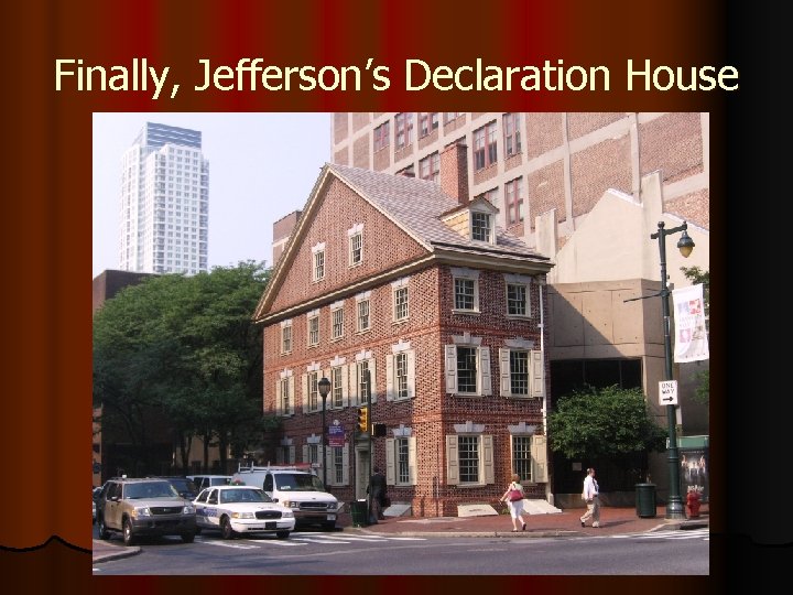 Finally, Jefferson’s Declaration House 