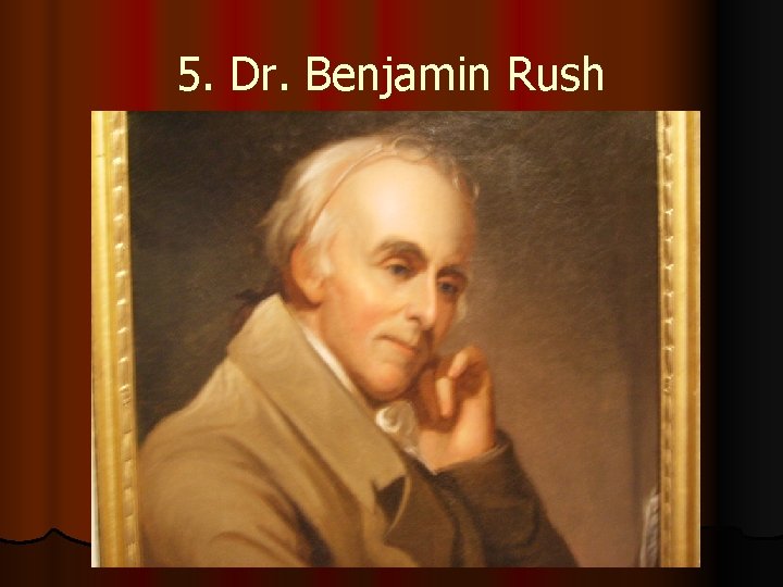 5. Dr. Benjamin Rush 