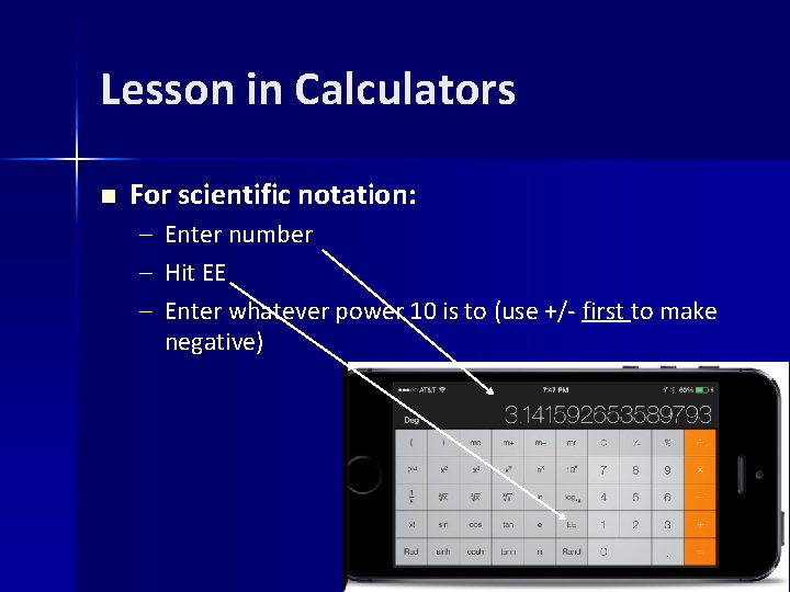 Lesson in Calculators n For scientific notation: – – – Enter number Hit EE