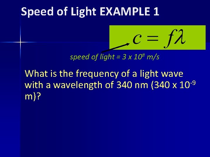 Speed of Light EXAMPLE 1 speed of light = 3 x 108 m/s What