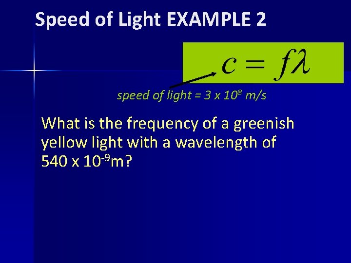 Speed of Light EXAMPLE 2 speed of light = 3 x 108 m/s What