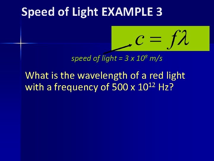 Speed of Light EXAMPLE 3 speed of light = 3 x 108 m/s What