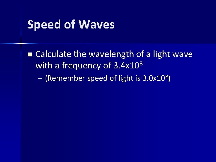 Speed of Waves n Calculate the wavelength of a light wave with a frequency