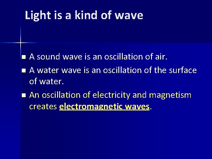 Light is a kind of wave A sound wave is an oscillation of air.