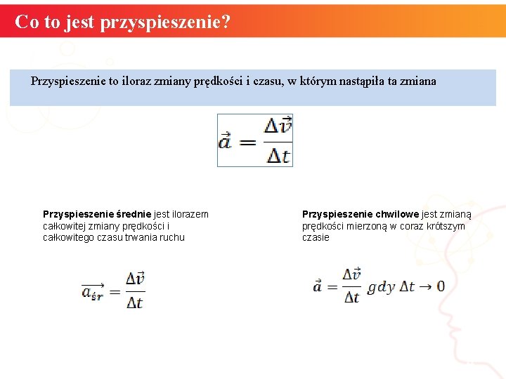 Co to jest przyspieszenie? Przyspieszenie to iloraz zmiany prędkości i czasu, w którym nastąpiła