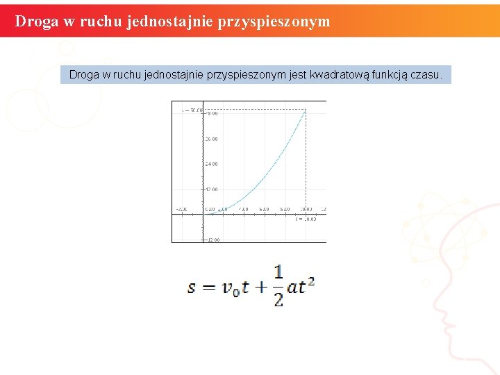 Droga w ruchu jednostajnie przyspieszonym jest kwadratową funkcją czasu. informatyka + 7 