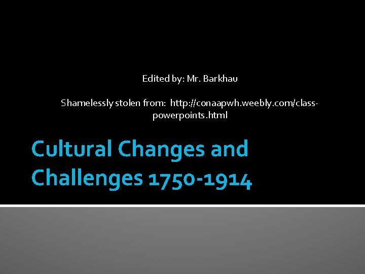 Edited by: Mr. Barkhau Shamelessly stolen from: http: //conaapwh. weebly. com/classpowerpoints. html Cultural Changes