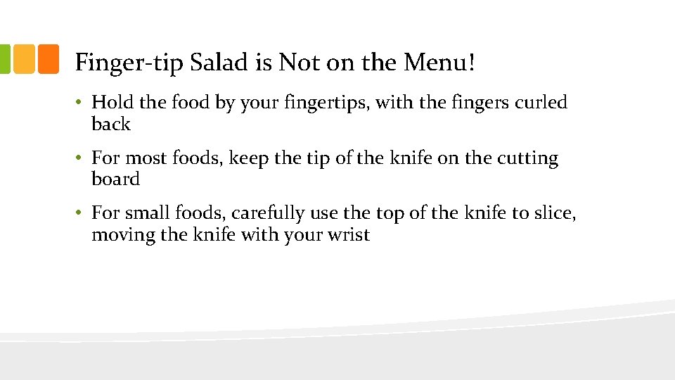 Finger-tip Salad is Not on the Menu! • Hold the food by your fingertips, Finger-tip Salad is Not on the Menu! • Hold the food by your fingertips,