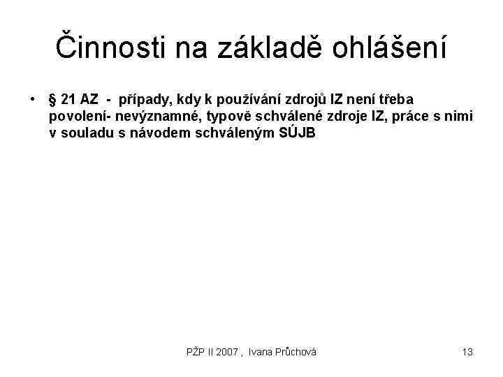 Činnosti na základě ohlášení • § 21 AZ - případy, kdy k používání zdrojů