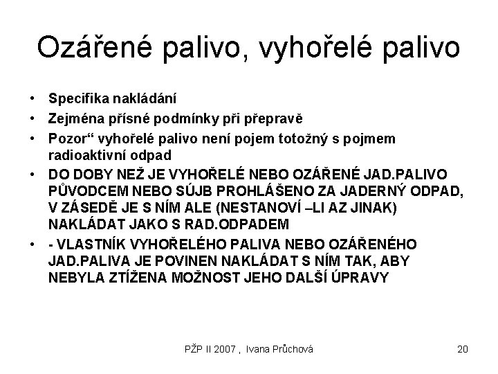 Ozářené palivo, vyhořelé palivo • Specifika nakládání • Zejména přísné podmínky při přepravě •