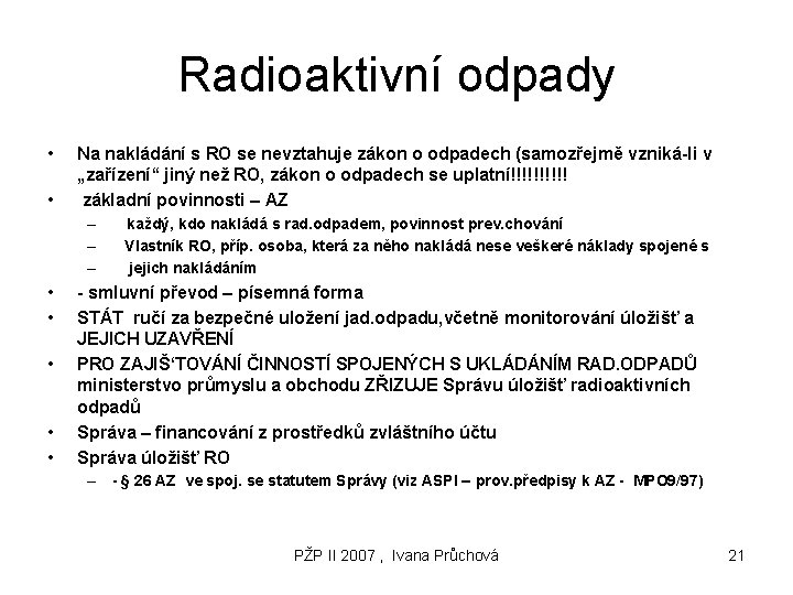 Radioaktivní odpady • • Na nakládání s RO se nevztahuje zákon o odpadech (samozřejmě