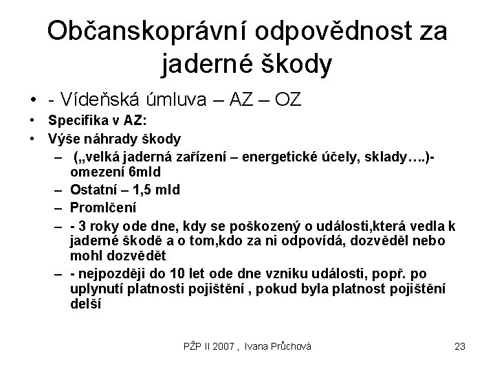 Občanskoprávní odpovědnost za jaderné škody • - Vídeňská úmluva – AZ – OZ •