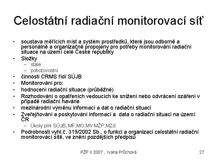 Celostátní radiační monitorovací síť • • soustava měřících míst a systém prostředků, které jsou