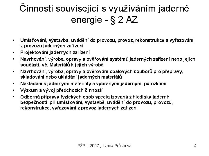 Činnosti související s využíváním jaderné energie - § 2 AZ • • Umísťování, výstavba,