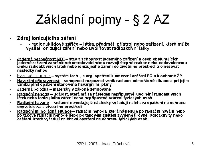 Základní pojmy - § 2 AZ • Zdroj ionizujícího záření – • • -