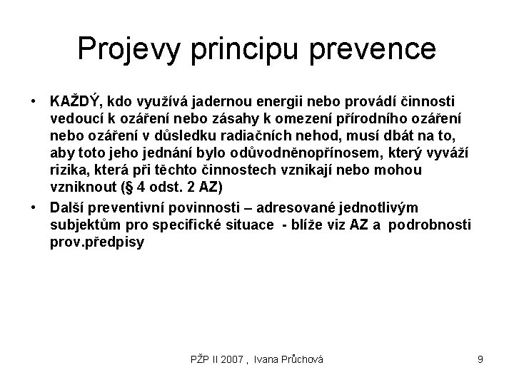 Projevy principu prevence • KAŽDÝ, kdo využívá jadernou energii nebo provádí činnosti vedoucí k