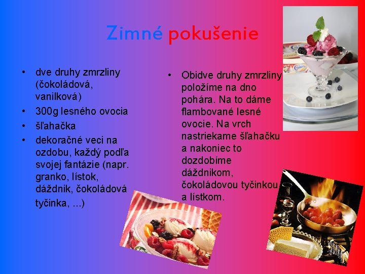 Zimné pokušenie • dve druhy zmrzliny (čokoládová, vanilková) • 300 g lesného ovocia •