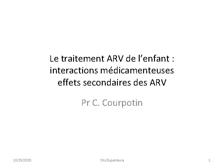 Le traitement ARV de l’enfant : interactions médicamenteuses effets secondaires des ARV Pr C.