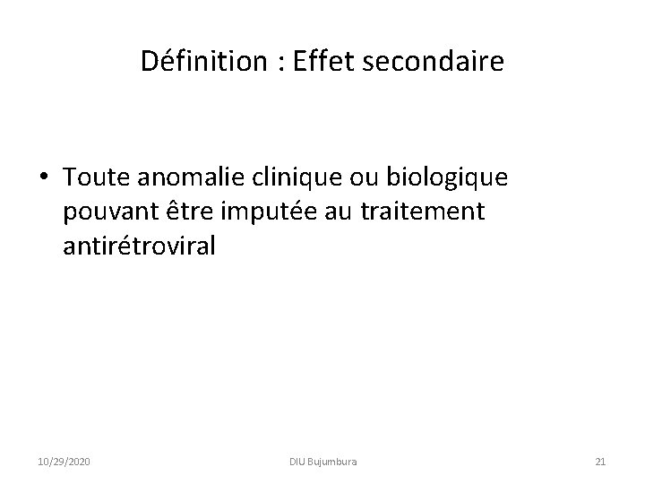 Définition : Effet secondaire • Toute anomalie clinique ou biologique pouvant être imputée au