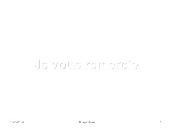 Je vous remercie 10/29/2020 DIU Bujumbura 37 