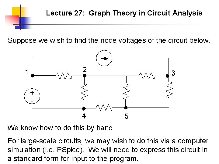 Lecture 27: Graph Theory in Circuit Analysis Suppose we wish to find the node