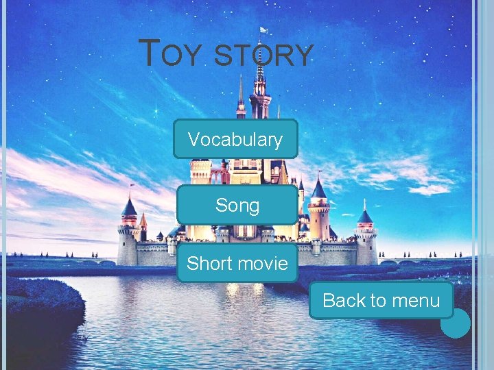 TOY STORY Vocabulary Song Short movie Back to menu 