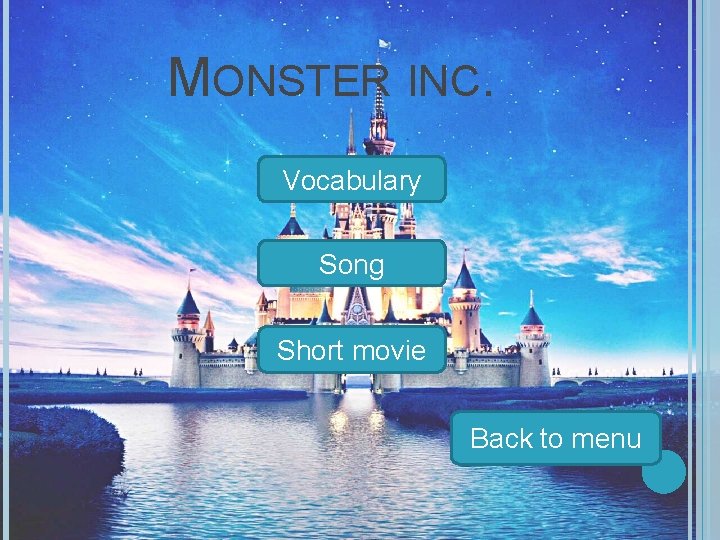 MONSTER INC. Vocabulary Song Short movie Back to menu 