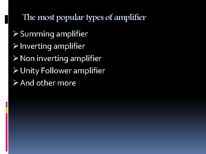 The most popular types of amplifier Ø Summing amplifier Ø Inverting amplifier Ø Non