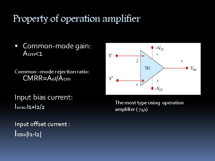 Property of operation amplifier Common-mode gain: Acm<1 Common –mode rejection ratio: CMRR=Aol/Acm Input bias