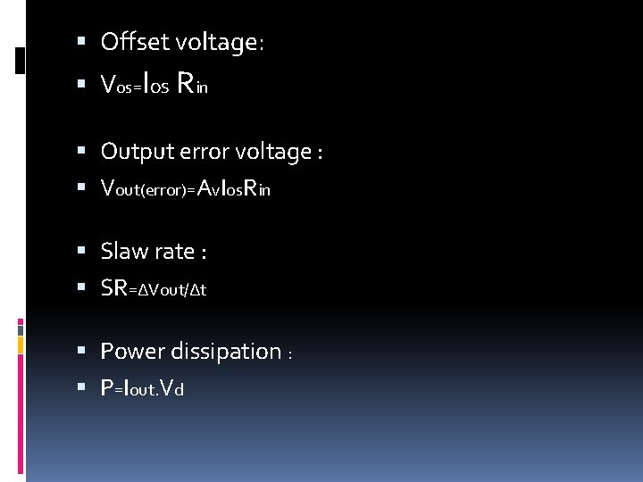  Offset voltage: Vos=Ios Rin Output error voltage : Vout(error)=Av. Ios. Rin Slaw rate