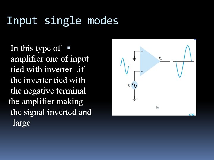 Input single modes In this type of amplifier one of input tied with inverter.