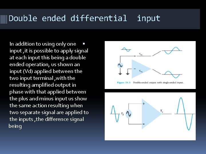 Double ended differential In addition to using only one input , it is possible