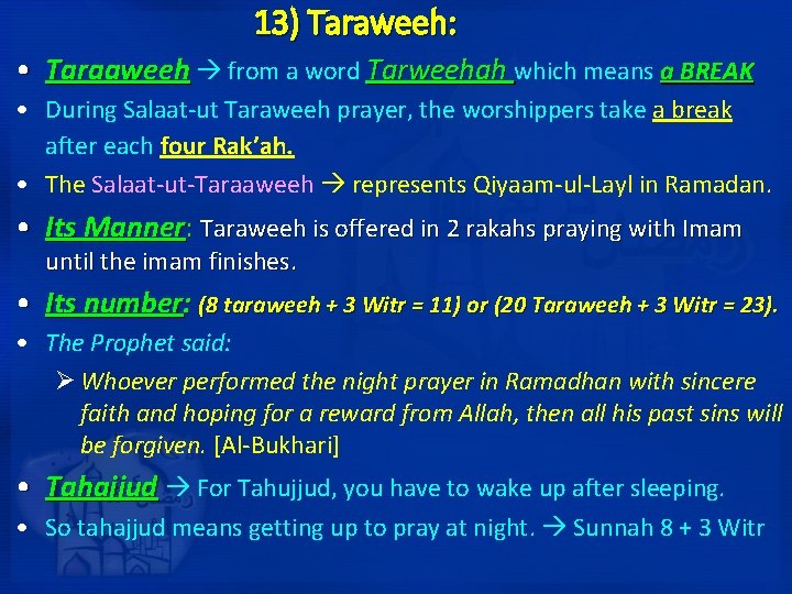 13) Taraweeh: • Taraaweeh from a word Tarweehah which means a BREAK • During